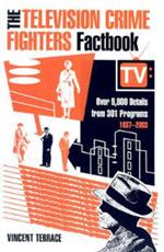 The Television Crime Fighters Factbook: Over 9, 800 Details from 334 Programs, 1937-2003