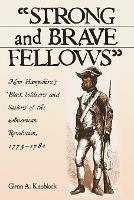 Strong and Brave Fellows: New Hampshire's Black Soldiers and Sailors of the American Revolution, 1775-1784