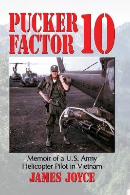 Pucker Factor 10: Memoir of a U.S. Army Helicopter Pilot in Vietnam - James Joyce - cover