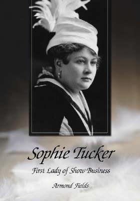 Sophie Tucker: First Lady of Show Business - Armond Fields - cover