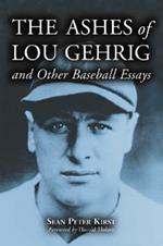 The Ashes of Lou Gehrig and Other Baseball Essays