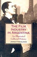 The Film Industry in Argentina: An Illustrated Cultural History