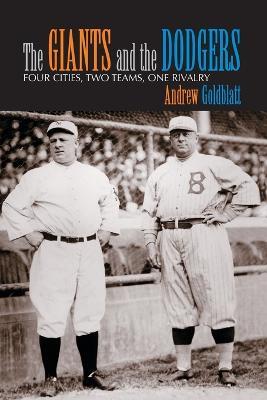 The Giants and the Dodgers: Four Cities, Two Teams, One Rivalry - Andrew Goldblatt,John Bergez - cover
