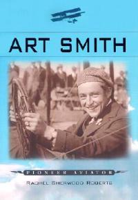 Art Smith: Pioneer Aviator - Rachel Sherwood Roberts - cover