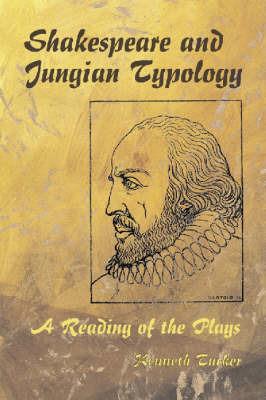 Shakespeare and Jungian Typology: A Reading of the Plays - Kenneth Tucker - cover