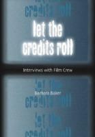 Let the Credits Roll: Interviews with Film Crew - Barbara Baker - cover