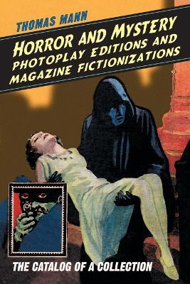 Horror and Mystery Photoplay Editions and Magazine Fictionizations: The Catalog of a Collection - Thomas Mann - cover