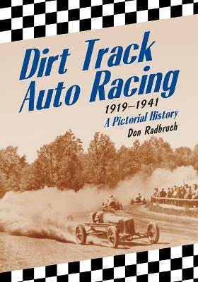 Dirt Track Auto Racing, 1919-1941: A Pictorial History - Don Radbruch - cover