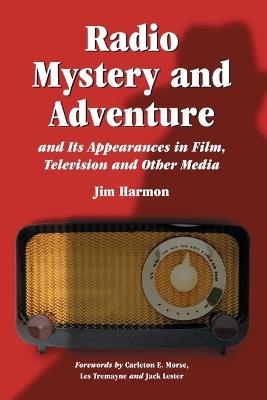 Radio Mystery and Adventure and Its Appearances in Film, Television and Other Media - Jim Harmon - cover