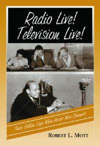 Radio Live! Television Live!: Those Golden Days When Horses Were Coconuts - Robert L. Mott - cover