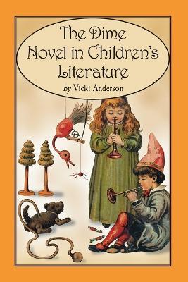 The Dime Novel in Children's Literature - Vicki Anderson - cover