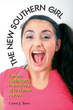 The New Southern Girl: Female Adolescence in the Works of 12 Women Authors