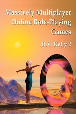 Massively Multiplayer Online Role-Playing Games: The People, the Addiction and the Playing Experience - R.V. Kelly - cover