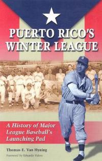 Puerto Rico's Winter League: A History of Major League Baseball's Launching Pad - Thomas E. Van Hyning - cover