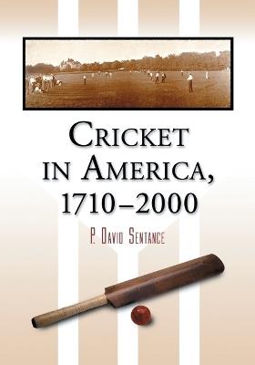 Cricket in America, 1710-2000 - P. David Sentance - cover