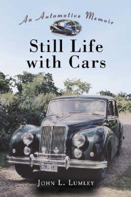 Still Life with Cars: An Automotive Memoir - John L. Lumley - cover