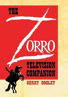 The Zorro Television Companion: A Critical Appreciation - Gerry Dooley - cover