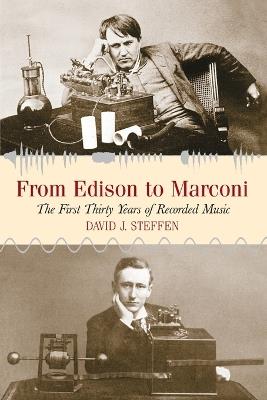 From Edison to Marconi: The First Thirty Years of Recorded Music - David J. Steffen - cover