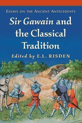 Sir Gawain and the Classical Tradition: Essays on the Ancient Antecedents - E.L. Risden - cover