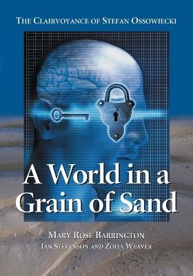 A World in a Grain of Sand: The Clairvoyance of Stefan Ossowiecki - Mary Rose Barrington,Ian Stevenson,Zofia Weaver - cover