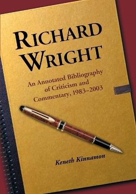 Richard Wright: An Annotated Bibliography of Criticism and Commentary, 1983-2003 - Keneth Kinnamon - cover