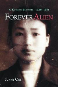 Forever Alien: A Korean Memoir, 1930-1951 - Sunny Che - cover
