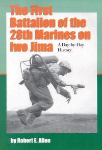 The First Battalion of the 28th Marines on Iwo Jima: A Day-by-Day History from Personal Accounts and Official Reports, with Complete Muster Rolls - Robert E. Allen - cover