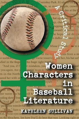 Women Characters in Baseball Literature: A Critical Study - Kathleen Sullivan - cover