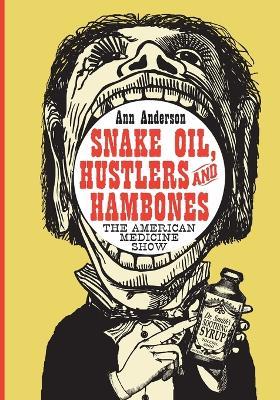 Snake Oil, Hustlers and Hambones: The American Medicine Show - Ann Anderson - cover
