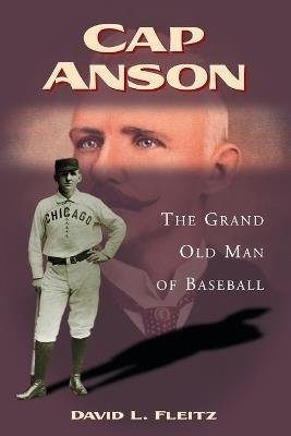Cap Anson: The Grand Old Man of Baseball - David L. Fleitz - cover