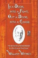In a Door, into a Fight, Out a Door, into a Chase: Moviemaking Remembered by the Guy at the Door - William Witney - cover