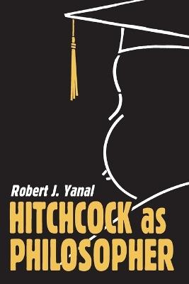 Hitchcock as Philosopher - Robert J. Yanal - cover
