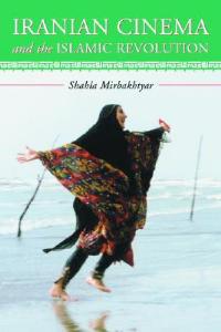 Iranian Cinema and the Islamic Revolution - Shahla Mirbakhtyar - cover