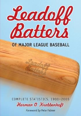 Leadoff Batters of Major League Baseball: Complete Statistics, 1900-2005 - Herman O. Krabbenhoft - cover