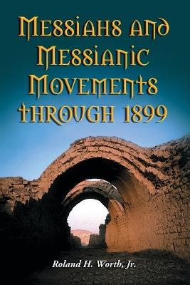 Messiahs and Messianic Movements through 1899 - Roland H. Worth - cover