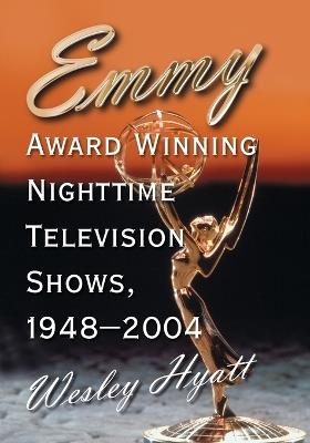 Emmy Award Winning Nighttime Television Shows, 1948-2004 - Wesley Hyatt - cover