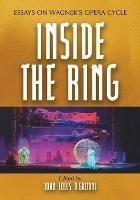 Inside the Ring: Essays on Wagner's Opera Cycle - cover