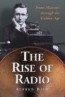 The Rise of Radio, from Marconi Through the Golden Age