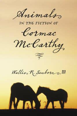Animals in the Fiction of Cormac McCarthy - Wallis R. Sanborn - cover