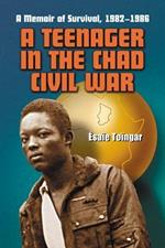 A Teenager in the Chad Civil War: A Memoir of Survival, 1982-1986