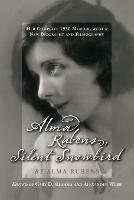 Alma Rubens, Silent Snowbird: Her Complete 1930 Memoir, with a New Biography and Filmography - Alma Rubens - cover