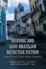 Hispanic and Luso-Brazilian Detective Fiction: Essays on the Genero Negro Tradition