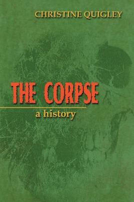 The Corpse: A History - Christine Quigley - cover
