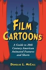 Film Cartoons: A Guide to 20th Century American Animated Features and Shorts