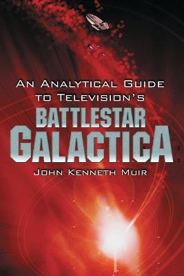 An Analytical Guide to Television's ""Battlestar Galactica - John Kenneth Muir - cover