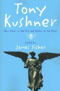 Tony Kushner: New Essays on the Art and Politics of the Plays - cover