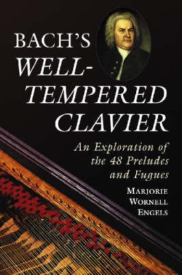 Bach's Well-Tempered Clavier: An Exploration of the 48 Preludes and Fugues - Marjorie Wornell Engels - cover