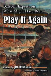 Play It Again: Baseball Experts on What Might Have Been - cover