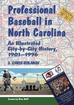 Professional Baseball in North Carolina: An Illustrated City-by-city History, 1901-1996