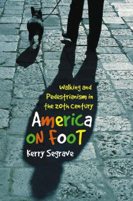 America on Foot: Walking and Pedestrianism in the 20th Century - Kerry Segrave - cover
